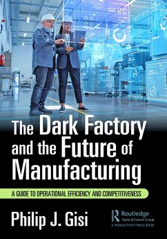 The Dark Factory and the Future of Manufacturing (eBook, PDF) - Gisi, Philip J.