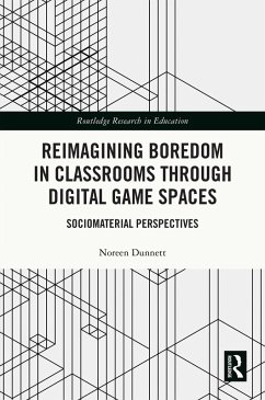 Reimagining Boredom in Classrooms through Digital Game Spaces (eBook, ePUB) - Dunnett, Noreen