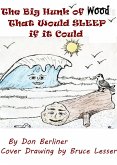 The Big Hunk Of Wood That Would Sleep If It Could (eBook, ePUB)