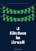 A Kitchen in Brazil: Modern Brazilian Recipes For Every Season (eBook, ePUB)