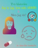 Två Historier: Jag Är Jag, Inte Min ADHD & Men jag Då? (eBook, ePUB) Två Historier: Jag Är Jag, Inte Min ADHD & Men jag Då? (eBook, ePUB)
