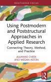 Using Postmodern and Poststructural Approaches in Applied Research (eBook, PDF) Using Postmodern and Poststructural Approaches in Applied Research (eBook, PDF)