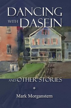 Dancing with Dasein and Other Stories (eBook, ePUB) - Morganstern, Mark