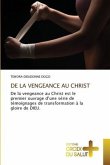 DE LA VENGEANCE AU CHRIST