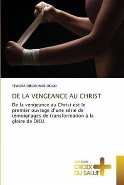DE LA VENGEANCE AU CHRIST - DOGO, TEWORA DIEUDONNE