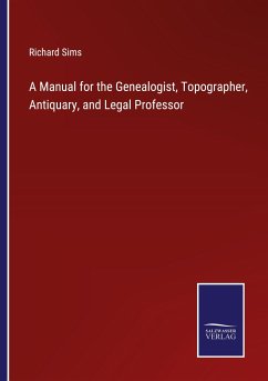 A Manual for the Genealogist, Topographer, Antiquary, and Legal Professor - Sims, Richard