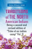Traditions of the North American Indians Being a second and revised edition of &quote;Tales of an indian camp&quote; Vol. II