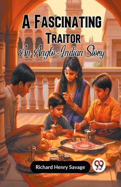 A Fascinating Traitor An Anglo-Indian Story - Henry Savage Richard