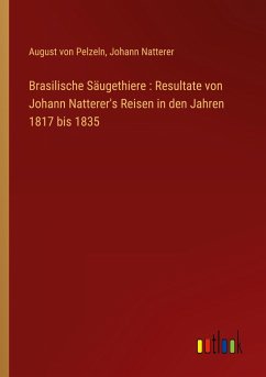 Brasilische Säugethiere : Resultate von Johann Natterer's Reisen in den Jahren 1817 bis 1835