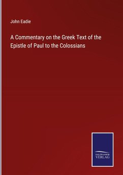 A Commentary on the Greek Text of the Epistle of Paul to the Colossians - Eadie, John