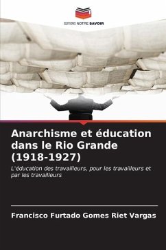 Anarchisme et éducation dans le Rio Grande (1918-1927) - Furtado Gomes Riet Vargas, Francisco