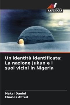 Un'identità identificata: La nazione Jukun e i suoi vicini in Nigeria - Daniel, Makai;Alfred, Charles