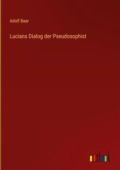 Lucians Dialog der Pseudosophist - Baar, Adolf