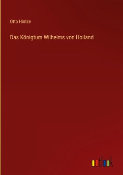 Das Königtum Wilhelms von Holland - Hintze, Otto