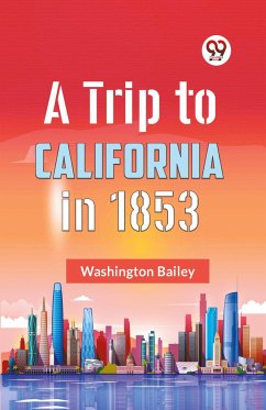 A Trip to California in 1853 - Bailey Washington