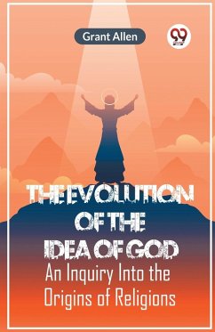 Cover The Evolution Of The Idea Of God An Inquiry Into The Origins Of Religions
