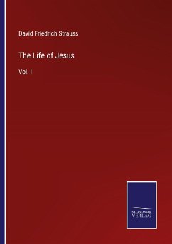 The Life of Jesus - Strauss, David Friedrich