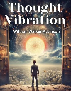 Thought Vibration - William Walker Atkinson