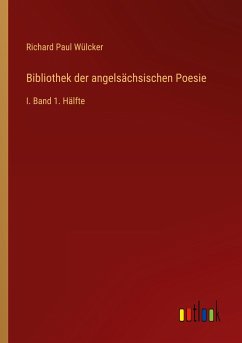 Bibliothek der angelsächsischen Poesie - Wülcker, Richard Paul