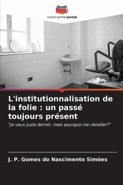 L'institutionnalisation de la folie : un passé toujours présent - Gomes do Nascimento Simões, J. P.