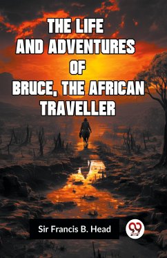 The Life And Adventures Of Bruce, The African Traveller - Francis B. Head