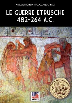 Le guerre etrusche 482-264 a.C. - Romeo Di Colloredo Mels, Pierluigi