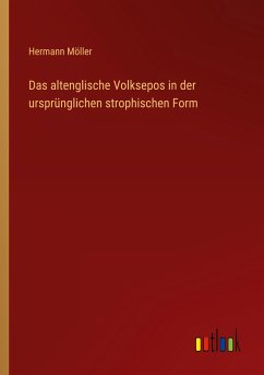 Das altenglische Volksepos in der ursprünglichen strophischen Form - Möller, Hermann