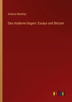 Das moderne Ungarn: Essays und Skizzen