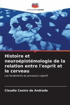 Histoire et neuroépistémologie de la relation entre l'esprit et le cerveau - Castro de Andrade, Claudia