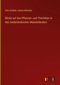 Blicke auf das Pflanzen- und Thierleben in den niederländischen Malaienländern - Mohnike, Otto Gottlieb Johann