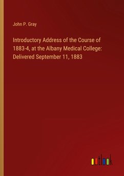 Introductory Address of the Course of 1883-4, at the Albany Medical College: Delivered September 11, 1883