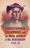 Christopher Columbus And The New World Of His Discovery Vol. 6