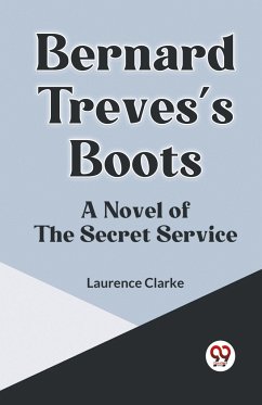 Bernard Treves's Boots A NOVEL OF THE SECRET SERVICE - Clarke Laurence