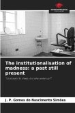 The institutionalisation of madness: a past still present