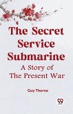 The Secret Service Submarine A STORY OF THE PRESENT WAR