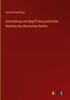 Entwicklung und Begriff des juristischen Besitzes des Römischen Rechts