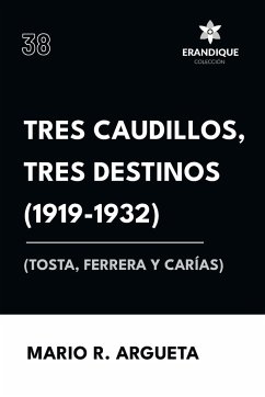 Tres Caudillos, Tres Destinos 1919-1932 (Tosta, Ferrera y Carías) - Argueta, Mario