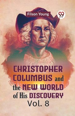 Christopher Columbus And The New World Of His Discovery Vol. 8 - Young Filson