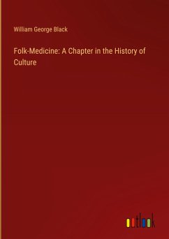 Folk-Medicine: A Chapter in the History of Culture - Black, William George