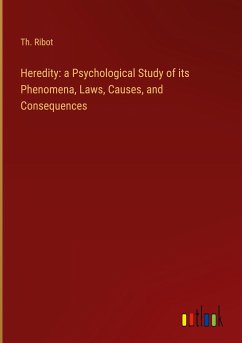 Heredity: a Psychological Study of its Phenomena, Laws, Causes, and Consequences - Ribot, Th.