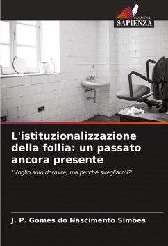 L'istituzionalizzazione della follia: un passato ancora presente - Gomes do Nascimento Simões, J. P. L'istituzionalizzazione della follia: un passato ancora presente - Gomes do Nascimento Simões, J. P.