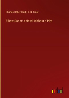Elbow-Room: a Novel Without a Plot