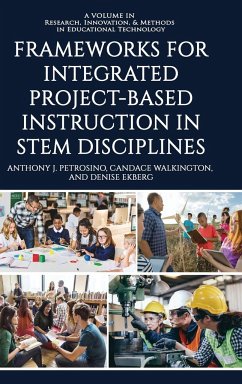 Frameworks for Integrated Project-Based Instruction in STEM Disciplines - Petrosino, Anthony J.; Walkington, Candace; Ekberg, Denise