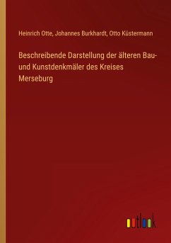 Beschreibende Darstellung der älteren Bau- und Kunstdenkmäler des Kreises Merseburg - Otte, Heinrich; Burkhardt, Johannes; Küstermann, Otto
