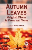 Autumn Leaves Original Pieces in Prose and Verse