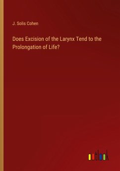 Does Excision of the Larynx Tend to the Prolongation of Life? - Cohen, J. Solis