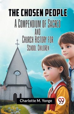 The Chosen People A Compendium Of Sacred And Church History For School-Children - M. Yonge Charlotte