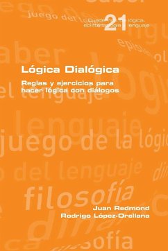 Lógica Dialógica. Reglas y ejercicios para hacer lógica con diálogos - Redmond, Juan; Lopez Orellana, Rodrigo