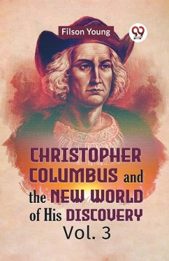 Christopher Columbus And The New World Of His Discovery Vol. 3 - Young Filson