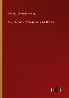 Aurora Leigh: A Poem in Nine Books - Browning, Elizabeth Barrett